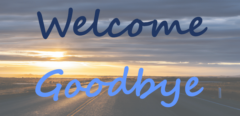 Welcome and goodbye